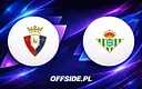 Oglądaj na żywo: Osasuna kontra Real Betis - gdzie i jak?