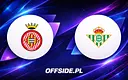 Gdzie i jak obejrzeć mecz Girona - Real Betis online?