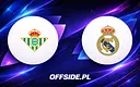 Real Betis kontra Real Madryt w La Liga: Jak i gdzie oglądać na żywo?