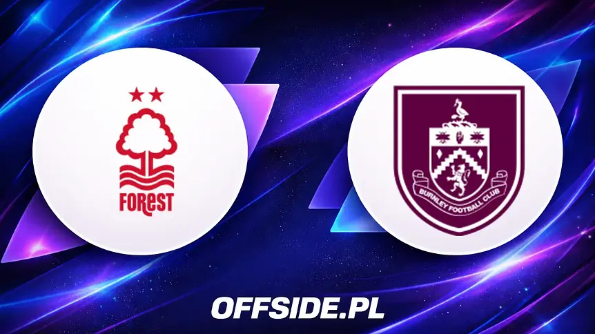 Nottingham Forest i Burnley ujawniają składy na mecz