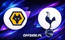 Składy na mecz Wolverhampton kontra Tottenham ujawnione!