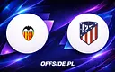 Jak obejrzeć mecz Valencia - Atletico Madryt? Przewodnik transmisji