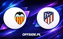 Składy na mecz Valencia kontra Atletico Madryt ujawnione