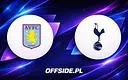 Aston Villa kontra Tottenham: Wszystko o transmisji i formie drużyn