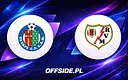 Getafe kontra Rayo Vallecano: Jak oglądać starcie w La Liga?