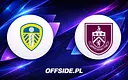 Leeds kontra Burnley: Znamy składy drużyn
