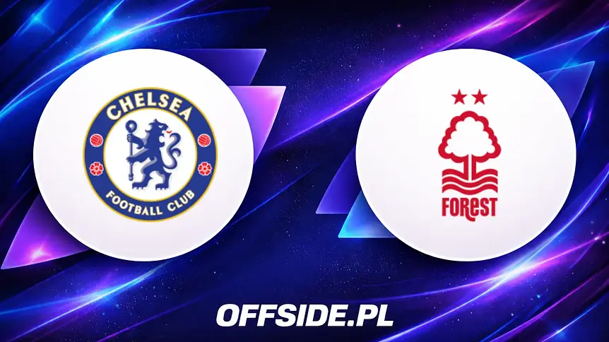 Znamy składy na mecz Chelsea z Nottingham Forest!