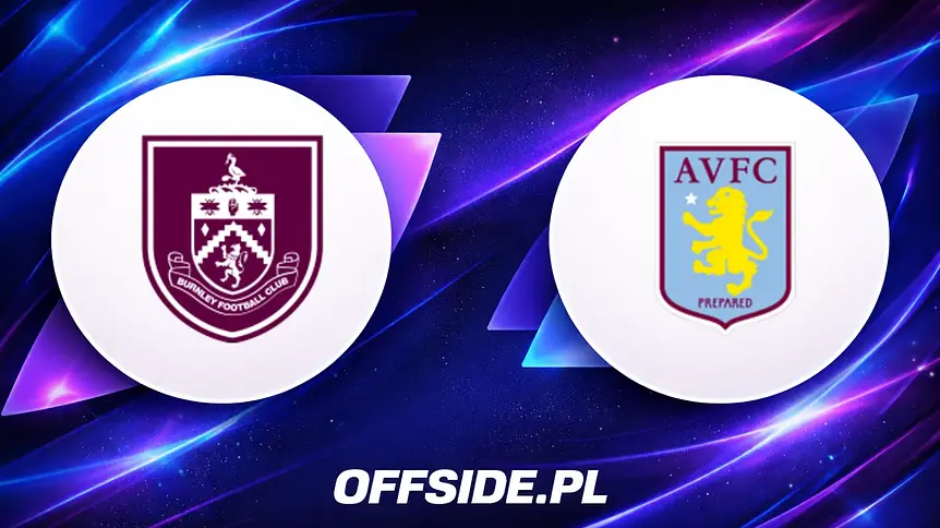 Gdzie obejrzeć mecz Burnley - Aston Villa? Przewodnik na 10.05.2026