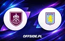 Gdzie obejrzeć mecz Burnley - Aston Villa? Przewodnik na 10.05.2026