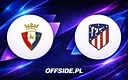 Osasuna kontra Atletico Madryt: Gdzie obejrzeć hit La Liga?