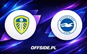 Składy Leeds i Brighton na mecz wyjazdowy