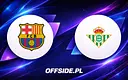FC Barcelona kontra Real Betis: Jak i gdzie oglądać kluczowy mecz La Liga?