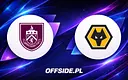 Burnley vs Wolverhampton: Gdzie oglądać finałowy mecz sezonu Premier League?
