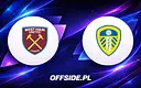 West Ham United kontra Leeds: Oficjalne składy ujawnione!