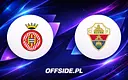 Girona walczy o utrzymanie z Elche w decydującym meczu La Liga