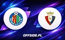 Getafe zmierzy się z Osasuną w emocjonującym finale sezonu La Liga