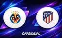 Villarreal rozgromił Atletico Madryt na zakończenie sezonu