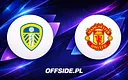 Leeds kontra Manchester United: gdzie obejrzeć prestiżowy sparing?