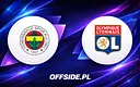 Fenerbahce kontra Olympique Lyon: walka o Ligę Mistrzów pełna napięcia