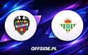 Gdzie oglądać starcie Levante z Real Betis? Sprawdź transmisję!