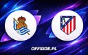 Real Sociedad podejmuje osłabione Atletico Madryt w kluczowym starciu La Liga