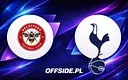Składy na mecz Brentford kontra Tottenham ogłoszone