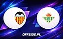 Valencia kontra Real Betis: Znamy składy na środowy hit