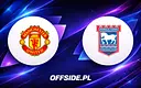 Oto składy na mecz Manchester United - Ipswich